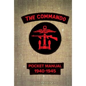 Bloomsbury Publishing PLC The Commando Pocket Manual : 1940-1945 Bloomsbury Publishing PLC The Commando Pocket Manual : 1940-1945