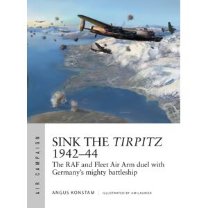 Bloomsbury Publishing PLC Sink The Tirpitz 1942–44 : The Raf And Fleet Air Arm Duel With Germany'S Mighty Battleship Bloomsbury Publishing PLC Sink The Tirpitz 1942–44 : The Raf And Fleet Air Arm Duel With Germany'S Mighty Battleship