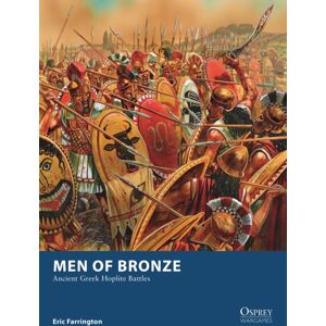 Bloomsbury Publishing PLC Men Of Bronze : Ancient Greek Hoplite Battles Bloomsbury Publishing PLC Men Of Bronze : Ancient Greek Hoplite Battles