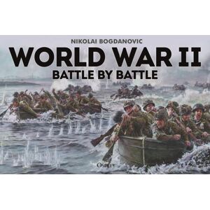 Bloomsbury Publishing PLC World War Ii Battle By Battle Bloomsbury Publishing PLC World War Ii Battle By Battle