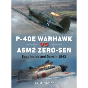 Bloomsbury Publishing PLC P-40e Warhawk Vs A6m2 Zero-Sen : East Indies And Darwin 1942 Bloomsbury Publishing PLC P-40e Warhawk Vs A6m2 Zero-Sen : East Indies And Darwin 1942