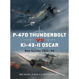 Bloomsbury Publishing PLC P-47d Thunderbolt Vs Ki-43-Ii Oscar : Guinea 1943–44 Bloomsbury Publishing PLC P-47d Thunderbolt Vs Ki-43-Ii Oscar : Guinea 1943–44