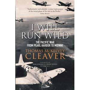 Bloomsbury Publishing PLC I Will Run Wild : The Pacific War From Pearl Harbor To Midway Bloomsbury Publishing PLC I Will Run Wild : The Pacific War From Pearl Harbor To Midway