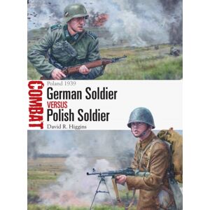 Bloomsbury Publishing PLC German Soldier Vs Polish Soldier : Poland 1939 Bloomsbury Publishing PLC German Soldier Vs Polish Soldier : Poland 1939