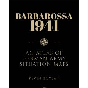 Bloomsbury Publishing PLC Barbarossa 1941 : An Atlas Of German Army Situation Maps Bloomsbury Publishing PLC Barbarossa 1941 : An Atlas Of German Army Situation Maps