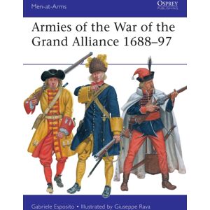 Bloomsbury Publishing PLC Armies Of The War Of The Grand Alliance 1688–97 Bloomsbury Publishing PLC Armies Of The War Of The Grand Alliance 1688–97