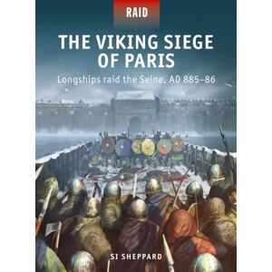 Bloomsbury Publishing PLC The Viking Siege Of Paris : Longships Raid The Seine, Ad 885–86 Bloomsbury Publishing PLC The Viking Siege Of Paris : Longships Raid The Seine, Ad 885–86