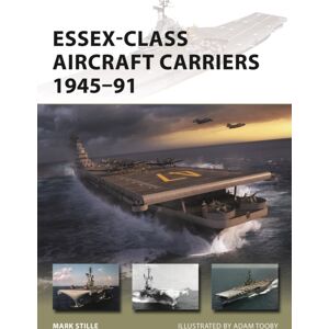 Bloomsbury Publishing PLC Essex-Class Aircraft Carriers 1945–91 Bloomsbury Publishing PLC Essex-Class Aircraft Carriers 1945–91