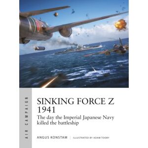 Bloomsbury Publishing PLC Sinking Force Z 1941 : The Day The Imperial Japanese Navy Killed The Battleship Bloomsbury Publishing PLC Sinking Force Z 1941 : The Day The Imperial Japanese Navy Killed The Battleship