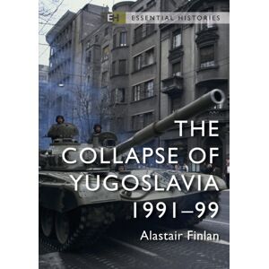 Bloomsbury Publishing PLC The Collapse Of Yugoslavia : 1991–99 Bloomsbury Publishing PLC The Collapse Of Yugoslavia : 1991–99