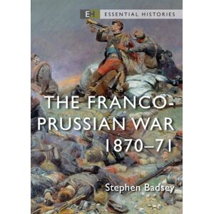 Bloomsbury Publishing PLC The Franco-Prussian War : 1870–71 Bloomsbury Publishing PLC The Franco-Prussian War : 1870–71