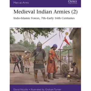 Bloomsbury Publishing PLC Medieval Indian Armies (2) : Indo-Islamic Forces, 7th–early 16th Centuries Bloomsbury Publishing PLC Medieval Indian Armies (2) : Indo-Islamic Forces, 7th–early 16th Centuries
