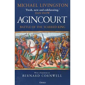 Bloomsbury Publishing PLC Agincourt : Battle Of The Scarred King Bloomsbury Publishing PLC Agincourt : Battle Of The Scarred King
