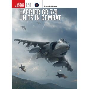 Bloomsbury Publishing PLC Harrier Gr 7/9 Units In Combat Bloomsbury Publishing PLC Harrier Gr 7/9 Units In Combat