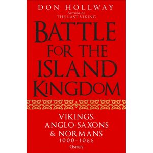 Bloomsbury Publishing PLC Battle For The Island Kingdom : Vikings, Anglo-Saxons & Normans, 1000-1066 Bloomsbury Publishing PLC Battle For The Island Kingdom : Vikings, Anglo-Saxons & Normans, 1000-1066