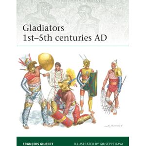 Bloomsbury Publishing PLC Gladiators 1st–5th Centuries Ad Bloomsbury Publishing PLC Gladiators 1st–5th Centuries Ad