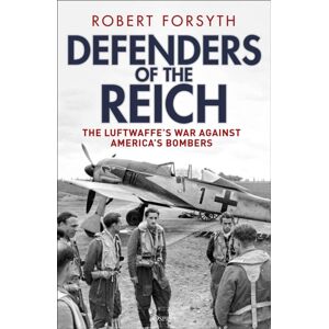 Bloomsbury Publishing PLC Defenders Of The Reich : The Luftwaffe’s War Against America’s Bombers Bloomsbury Publishing PLC Defenders Of The Reich : The Luftwaffe’s War Against America’s Bombers