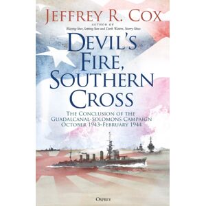 Bloomsbury Publishing PLC Devil’s Fire, Southern Cross : The Conclusion Of The Guadalcanal-Solomons Campaign, October 1943–february 1944 Bloomsbury Publishing PLC Devil’s Fire, Southern Cross : The Conclusion Of The Guadalcanal-Solomons Campaign, October 1943–february 1944