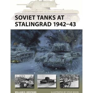 Bloomsbury Publishing PLC Soviet Tanks At Stalingrad 1942–43 Bloomsbury Publishing PLC Soviet Tanks At Stalingrad 1942–43