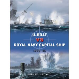 Bloomsbury Publishing PLC U-Boat Vs Royal Navy Capital Ship : 1939–45 Bloomsbury Publishing PLC U-Boat Vs Royal Navy Capital Ship : 1939–45