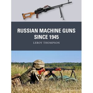 Bloomsbury Publishing PLC Russian Machine Guns Since 1945 Bloomsbury Publishing PLC Russian Machine Guns Since 1945