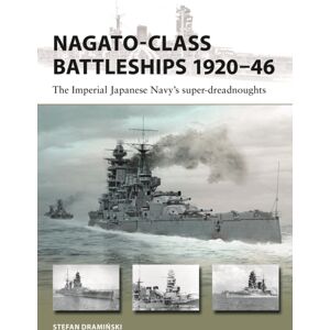 Bloomsbury Publishing PLC Nagato-Class Battleships 1920–46 : The Imperial Japanese Navy'S Super-Dreadnoughts Bloomsbury Publishing PLC Nagato-Class Battleships 1920–46 : The Imperial Japanese Navy'S Super-Dreadnoughts