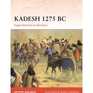 Bloomsbury Publishing PLC Kadesh 1275 Bc : Egypt Attempts To Take Syria Bloomsbury Publishing PLC Kadesh 1275 Bc : Egypt Attempts To Take Syria