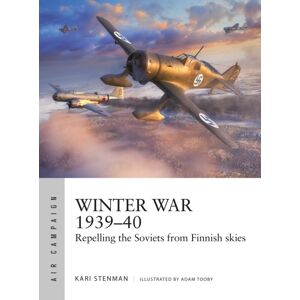 Bloomsbury Publishing PLC Winter War 1939–40 : Repelling The Soviets From Finnish Skies Bloomsbury Publishing PLC Winter War 1939–40 : Repelling The Soviets From Finnish Skies