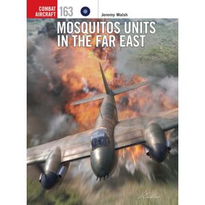 Bloomsbury Publishing PLC Mosquitos Units In The Far East Bloomsbury Publishing PLC Mosquitos Units In The Far East