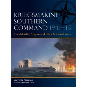 Bloomsbury Publishing PLC Kriegsmarine Southern Command 1941–45 : The Adriatic, Aegean And Black Sea Naval Wars Bloomsbury Publishing PLC Kriegsmarine Southern Command 1941–45 : The Adriatic, Aegean And Black Sea Naval Wars