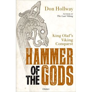 Bloomsbury Publishing PLC Hammer Of The Gods : King Olaf'S Viking Conquest Bloomsbury Publishing PLC Hammer Of The Gods : King Olaf'S Viking Conquest