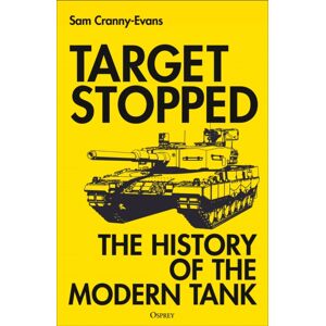 Bloomsbury Publishing PLC Target Stopped : The History Of The Modern Tank Bloomsbury Publishing PLC Target Stopped : The History Of The Modern Tank