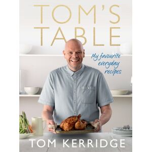 Bloomsbury Publishing PLC Tom'S Table : My Favourite Everyday Recipes Bloomsbury Publishing PLC Tom'S Table : My Favourite Everyday Recipes