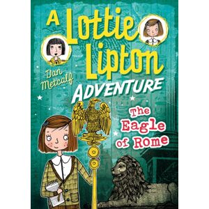 Bloomsbury Publishing PLC The Eagle Of Rome A Lottie Lipton Adventure Bloomsbury Publishing PLC The Eagle Of Rome A Lottie Lipton Adventure