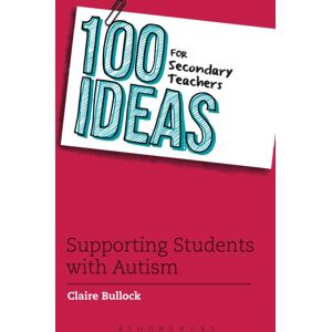 Bloomsbury Publishing PLC 100 Ideas For Secondary Teachers: Supporting Students With Autism Bloomsbury Publishing PLC 100 Ideas For Secondary Teachers: Supporting Students With Autism