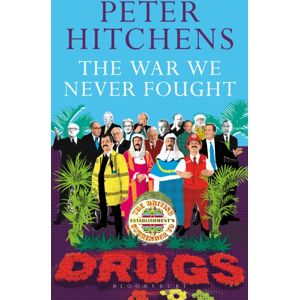 Bloomsbury Publishing PLC The War We Never Fought : The British Establishment'S Surrender To Drugs Bloomsbury Publishing PLC The War We Never Fought : The British Establishment'S Surrender To Drugs