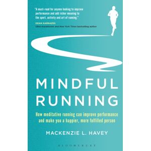 Bloomsbury Publishing PLC Mindful Running : How Meditative Running Can Improve Performance And Make You A Happier, More Fulfilled Person Bloomsbury Publishing PLC Mindful Running : How Meditative Running Can Improve Performance And Make You A Happier, More Fulfilled Person