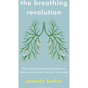 Bloomsbury Publishing PLC The Breathing Revolution : Train Yourself To Breathe Properly To Banish Anxiety And Find Your Inner Calm Bloomsbury Publishing PLC The Breathing Revolution : Train Yourself To Breathe Properly To Banish Anxiety And Find Your Inner Calm