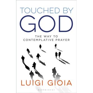 Bloomsbury Publishing PLC Touched By God : The Way To Contemplative Prayer Bloomsbury Publishing PLC Touched By God : The Way To Contemplative Prayer