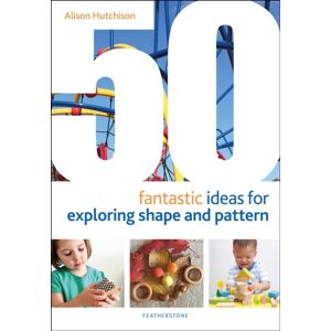 Bloomsbury Publishing PLC 50 Fantastic Ideas For Exploring Shape And Pattern Bloomsbury Publishing PLC 50 Fantastic Ideas For Exploring Shape And Pattern