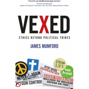 Bloomsbury Publishing PLC Vexed : Ethics Beyond Political Tribes Bloomsbury Publishing PLC Vexed : Ethics Beyond Political Tribes