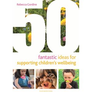 Bloomsbury Publishing PLC 50 Fantastic Ideas For Supporting Children'S Wellbeing Bloomsbury Publishing PLC 50 Fantastic Ideas For Supporting Children'S Wellbeing