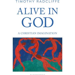 Bloomsbury Publishing PLC Alive In God : A Christian Imagination Bloomsbury Publishing PLC Alive In God : A Christian Imagination