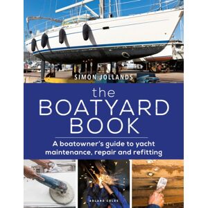 Bloomsbury Publishing PLC The Boatyard Book : A Boatowner'S Guide To Yacht Maintenance, Repair And Refitting Bloomsbury Publishing PLC The Boatyard Book : A Boatowner'S Guide To Yacht Maintenance, Repair And Refitting