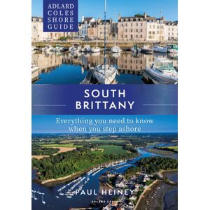 Bloomsbury Publishing PLC Adlard Coles Shore Guide: South Brittany : Everything You Need To Know When You Step Ashore Bloomsbury Publishing PLC Adlard Coles Shore Guide: South Brittany : Everything You Need To Know When You Step Ashore