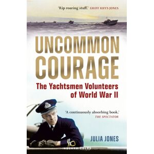 Bloomsbury Publishing PLC Uncommon Courage : The Yachtsmen Volunteers Of World War Ii Bloomsbury Publishing PLC Uncommon Courage : The Yachtsmen Volunteers Of World War Ii
