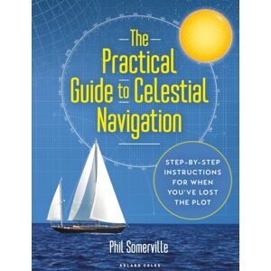 Bloomsbury Publishing PLC The Practical Guide To Celestial Navigation : Step-By-Step Instructions For When You'Ve Lost The Plot Bloomsbury Publishing PLC The Practical Guide To Celestial Navigation : Step-By-Step Instructions For When You'Ve Lost The Plot
