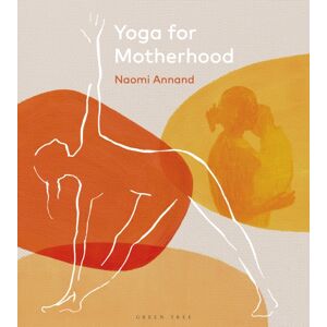 Bloomsbury Publishing PLC Yoga For Motherhood Bloomsbury Publishing PLC Yoga For Motherhood