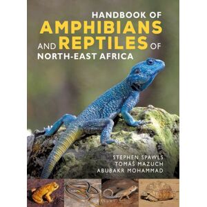 Bloomsbury Publishing PLC Handbook Of Amphibians And Reptiles Of North-East Africa Bloomsbury Publishing PLC Handbook Of Amphibians And Reptiles Of North-East Africa