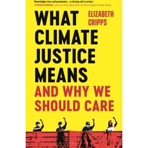 Bloomsbury Publishing PLC What Climate Justice Means And Why We Should Care Bloomsbury Publishing PLC What Climate Justice Means And Why We Should Care